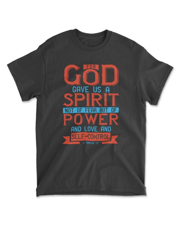 For God Gave Us A Spirit Not Of Fear But Of Power And Love And Self-control.2 Timothy 1.7-01 Bible Verse T-Shirt