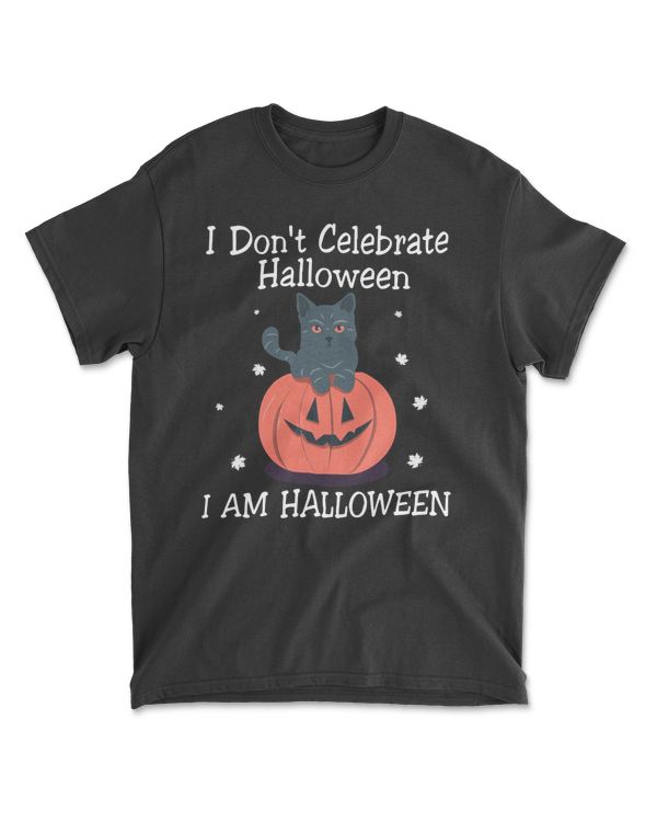 I Don't Celebrate Halloween I Am Halloween