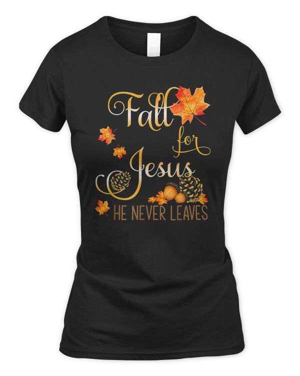 Fall For Jesus He Never Leaves Autumn T-Shirt