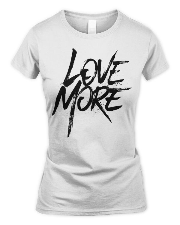 Love More T-Shirt