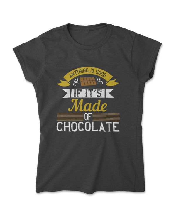 Anything Is Good If It’s Made Of Chocolate Cooking T-Shirt