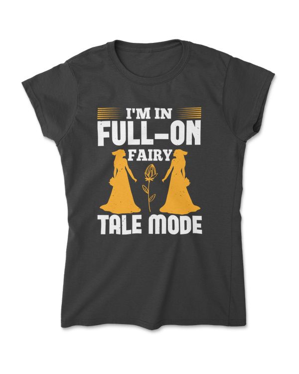 I'm In Full On Fairy Tale Mode Bride T-Shirt
