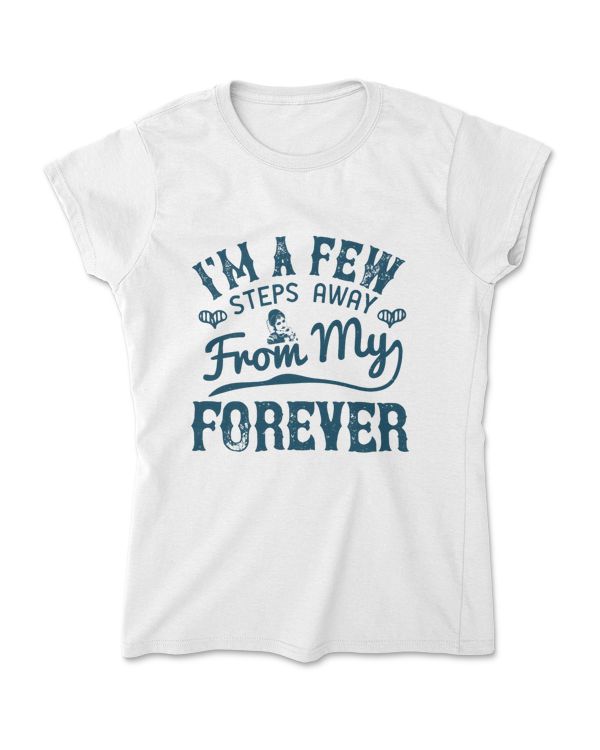 I'm A Few Steps Away From My Forever Bride T-Shirt